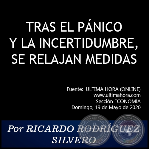 TRAS EL PNICO Y LA INCERTIDUMBRE, SE RELAJAN MEDIDAS - Por RICARDO RODRGUEZ SILVERO - Domingo, 19 de Mayo de 2020